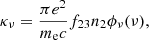 $$ \begin{aligned} \kappa _\nu = \frac{\pi e^2}{m_{\rm e} c}f_{23}n_2 \phi _\nu (\nu ), \end{aligned} $$