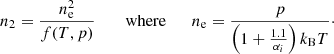 $$ \begin{aligned} n_2 = \frac{n_{\rm e}^2}{f(T, p)} \qquad \text{ where} \qquad n_{\rm e} = \frac{p}{\left(1 + \frac{1.1}{\alpha _i}\right)k_{\rm B} T}\cdot \end{aligned} $$