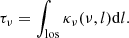 $$ \begin{aligned} \tau _\nu = \int _{\rm los} \kappa _\nu (\nu , l) \mathrm{d}l. \end{aligned} $$