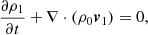 $$ \begin{aligned}&\frac{\partial \rho _1}{\partial t} + \nabla \cdot (\rho _0 \boldsymbol{v}_1) = 0, \end{aligned} $$