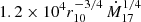 $ 1.2 \times 10^4 r_{10}^{-3/4}\,\dot{M}_{17}^{1/4} $