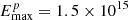 $ E^{p}_{\mathrm{max}}=1.5\times10^{15} $