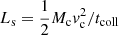 $ L_{\mathrm{s}}=\frac{1}{2}{M_{\mathrm{c}} v_{\mathrm{c}}^{2}}/{t_{\mathrm{coll}}} $