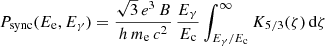 $$ \begin{aligned} P_{\rm sync}(E_{\rm e}, E_{\gamma })=\frac{\sqrt{3}\,e^{3}\,B}{h\,m_{\rm e}\,c^{2}}\,\frac{E_{\gamma }}{E_{\rm c}}\int _{E_{\gamma }/E_{\rm c}}^{\infty } K_{5/3}(\zeta )\,\mathrm{d}\zeta \end{aligned} $$