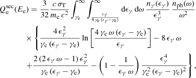 $$ \begin{aligned}&Q^\mathrm{sec}_{\rm e}(E_{\rm e})=\frac{3}{32}\frac{c\,\sigma _{\rm T}}{m_{\rm e}\,c^{2}}\int _{\gamma _{\rm e}}^{\infty }\int _{\frac{\epsilon _{\gamma }}{4\,\gamma _{\rm e}\,(\epsilon _{\gamma }-\gamma _{\rm e})}}^{\infty } \mathrm{d}\epsilon _{\gamma }\,\mathrm{d}\omega \,\frac{n_{\gamma }(\epsilon _{\gamma })}{\epsilon _{\gamma }^{3}}\,\frac{n_{\rm ph}(\omega )}{\omega ^{2}} \nonumber \\&\qquad \qquad \times \left\{ \frac{4\,\epsilon _{\gamma }^{2}}{\gamma _{\rm e}\,(\epsilon _{\gamma }-\gamma _{\rm e})} \ln \left[ \frac{4\,\gamma _{\rm e}\,\omega \,(\epsilon _{\gamma }-\gamma _{\rm e})}{\epsilon _{\gamma }} \right]-8\,\epsilon _{\gamma }\,\omega \right. \nonumber \\&\qquad \qquad \left. + \frac{2\,(2\,\epsilon _{\gamma }\,\omega -1)\,\epsilon _{\gamma }^{2}}{\gamma _{\rm e}\,(\epsilon _{\gamma }-\gamma _{\rm e})}-\left( 1-\frac{1}{\epsilon _{\gamma }\,\omega }\right) \frac{\epsilon _{\gamma }^{4}}{\gamma _{\rm e}^{2}\,(\epsilon _{\gamma }-\gamma _{\rm e})^{2}} \right\} {,} \end{aligned} $$