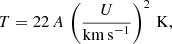 $$ \begin{aligned} T=22\,A\, \left( \frac{U}{\mathrm{km\,s}^{-1}} \right)^{2}\,\mathrm{K}, \end{aligned} $$