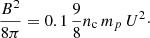 $$ \begin{aligned} \frac{B^{2}}{8\pi }=0.1\,\frac{9}{8}n_{\rm c}\,m_{p}\,U^{2}\cdot \end{aligned} $$