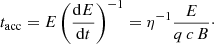 $$ \begin{aligned} t_{\rm acc}=E\left( \frac{\mathrm{d}E}{\mathrm{d}t}\right)^{-1}=\eta ^{-1} \frac{E}{q\,c\,B}\cdot \end{aligned} $$
