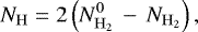 \begin{equation*} N_{\mathrm{H}}=2\left(N_{\mathrm{H_{2}}}^{0}\,-\,N_{\mathrm{H_{2}}}\right),\end{equation*}