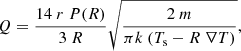 $$ \begin{aligned}&Q = {{14~r~P(R)} \over {3~R}} \sqrt{{2~m} \over {\pi k~(T_{\rm s} - R~\nabla T)}}, \end{aligned} $$