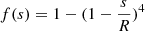 $ f(s) = 1 - (1 - {s \over R})^4 $