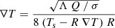 $$ \begin{aligned}&\nabla T = {\sqrt{\Lambda ~Q~/~\sigma } \over {8~(T_{\rm s} - R ~\nabla T)~R}} \end{aligned} $$