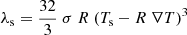 $$ \begin{aligned}&\lambda _{\rm s} = {32 \over 3}~\sigma ~R~(T_{\rm s} - R~\nabla T)^3\end{aligned} $$