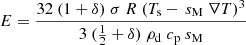 $$ \begin{aligned} E&= {32~(1 + \delta )~\sigma ~R~(T_{\rm s} -\,s_{\rm M}~\nabla T)^3 \over {3 ~({1 \over 2} + \delta )~\rho _{\rm d}~c_{\rm p}~s_{\rm M}}} \end{aligned} $$