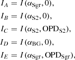 $$ \begin{aligned} I_A&= I(\alpha _{\rm Sgr},0), \\ I_B&= I(\alpha _{\rm S2},0), \\ I_C&= I(\alpha _{\rm S2},{\mathrm{OPD} }_{\rm S2}), \\ I_D&= I(\alpha _{\rm BG},0), \\ I_E&= I(\alpha _{\rm Sgr},{\mathrm{OPD} }_{\rm Sgr}), \end{aligned} $$