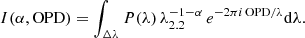 $$ \begin{aligned} I(\alpha ,\mathrm{OPD} ) = \int _{\Delta \lambda } P(\lambda ) \,\lambda ^{-1-\alpha }_{2.2}\, e^{-2\pi i \, \mathrm{OPD} /\lambda } \mathrm{d}\lambda . \end{aligned} $$