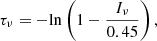 $$ \begin{aligned} \tau _{\nu } = -\mathrm{ln} \left(1 - \frac{I_{\nu }}{0.45}\right) ,\end{aligned} $$
