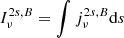 $ I^{2s,B}_{\nu}=\int j^{2s,B}_{\nu}\mathrm{d}s $