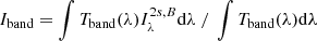 $ I_{\mathrm{band}}=\int T_{\mathrm{band}}(\lambda)I^{2s,B}_{\lambda}\mathrm{d}\lambda~/~\int T_{\mathrm{band}}(\lambda)\mathrm{d}\lambda $