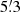 $ 5{{\overset{\prime}{.}}}3 $