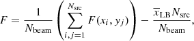 $$ \begin{aligned} F = \frac{1}{N_{\rm beam}} \left( \sum \limits _{i,j=1}^{N_{\rm src}} F(x_i,{ y}_j) \right) - \frac{\overline{x}_{\rm LB}N_{\rm src}}{N_{\rm beam}} , \end{aligned} $$