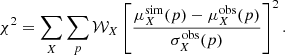 $$ \begin{aligned} \chi ^2 = \sum _X \sum _{p} \mathcal{w}_X \left[ \frac{\mu _{X}^\mathrm{sim}(p) - \mu _{X}^\mathrm{obs}(p)}{\sigma _{X}^\mathrm{obs}(p)} \right]^2 .\end{aligned} $$