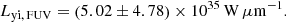 $$ \begin{aligned} L_{{\rm yi,\,FUV}} = \left( 5.02 \pm 4.78 \right) \times 10^{35}\,{{\rm W}}\,\mu{{\rm m}}^{-1}. \end{aligned} $$
