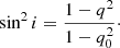 $$ \begin{aligned} \sin ^2 i = \frac{1-q^2}{1-q_0^2}\cdot \end{aligned} $$