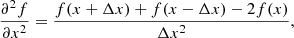 $$ \begin{aligned} \frac{\partial ^2f}{\partial {x^2}}=\frac{f(x+\Delta x)+f(x-\Delta x)-2f(x)}{\Delta x^2}, \end{aligned} $$