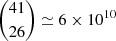 $ \binom{41}{26}\simeq 6\times 10^{10} $