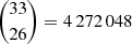 $ \binom{33}{26}=4\,272\,048 $