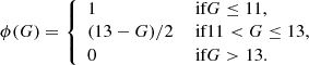 $$ \begin{aligned} \phi (G) = {\left\{ \begin{array}{ll} 1&\text{ if} G\le 11,\\ (13-G)/2&\text{ if} 11< G \le 13,\\ 0&\text{ if} G>13. \end{array}\right.} \end{aligned} $$