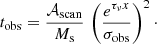 $$ \begin{aligned} t_{\mathrm{obs}} = \frac{\mathcal{A} _{\mathrm{scan}}}{M_{\mathrm{s}}} \, \left(\frac{e^{\tau _{\nu }x}}{{\sigma }_{\mathrm{obs}}}\right)^2\cdot \end{aligned} $$