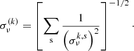 $$ \begin{aligned} \sigma _\nu ^{(k)} = \left[ \sum _{\rm s} \frac{1}{{\left(\sigma _\nu ^{k,s}\right)^2}}\right]^{-1/2}\cdot \end{aligned} $$