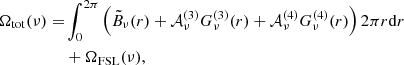 $$ \begin{aligned} \Omega _{\mathrm{tot}}(\nu ) =&\int _0^{2\pi } \left( \tilde{B}_{\nu }(r) + \mathcal{A} _{\nu }^{(3)} G_{\nu }^{(3)}(r) + \mathcal{A} _{\nu }^{(4)} G_{\nu }^{(4)}(r) \right) 2 \pi r \mathrm{d}r \nonumber \\& +\Omega _{\mathrm{FSL}} (\nu ), \end{aligned} $$