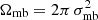 $ \Omega_{{\rm mb}} = 2 \pi\, \sigma_{{\rm mb}}^2 $