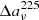 $ \Delta a_\nu^{225} $