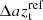$ \Delta{az}_{\mathrm{t}}^{\mathrm{ref}} $