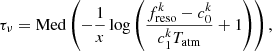 $$ \begin{aligned} \tau _{\nu } = \mathrm{Med}\left( -\frac{1}{x} \log \left( \frac{f_{\mathrm{reso}}^k - c_0^k}{c_1^kT_{\mathrm{atm}}} +1 \right)\right), \end{aligned} $$