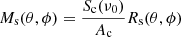 $$ \begin{aligned} M_{\mathrm{s}}(\theta , \phi ) = \frac{S_{\mathrm{c}} (\nu _{0})}{A_{\mathrm{c}}} R_{\mathrm{s}}(\theta ,\phi ) \end{aligned} $$