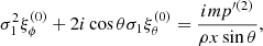 $$ \begin{aligned}&\sigma _1^2 \xi ^{(0)}_\phi + 2 i \cos \theta \sigma _1 \xi ^{(0)}_\theta = \frac{im p^{\prime (2)} }{\rho x \sin \theta }, \end{aligned} $$