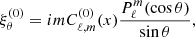 $$ \begin{aligned}&\xi _\theta ^{(0)} = im C^{(0)}_{\ell ,m}(x) \frac{P_\ell ^m(\cos \theta )}{\sin \theta }, \end{aligned} $$