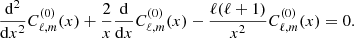 $$ \begin{aligned}&\frac{\mathrm{d} {^2}}{\mathrm{d} {x^2}}C^{(0)}_{\ell ,m}(x) + \frac{2}{x} \frac{\mathrm{d} }{\mathrm{d} {x}}C^{(0)}_{\ell ,m}(x) - \frac{\ell (\ell +1)}{x^2} C^{(0)}_{\ell ,m}(x) =0. \end{aligned} $$
