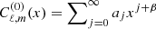 $ C^{(0)}_{\ell,m}(x) = \sum\nolimits_{j=0}^\infty a_j x^{j+\beta} $