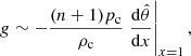 $$ g\sim - \frac{(n+1) p_{\rm c}}{\rho _{\rm c}}\left.\frac{\mathrm{d} {\hat{\theta }}}{\mathrm{d} {x}}\right|_{x=1}, $$