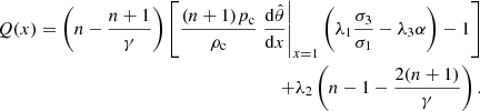 $$ \begin{aligned} Q(x) = \left( n - \frac{n+1}{\gamma } \right) \left[ \frac{ (n+1) p_{\rm c} }{\rho _{\rm c}} \left.\frac{\mathrm{d} {\hat{\theta }}}{\mathrm{d} {x}}\right|_{x=1} \left( \lambda _1 \frac{\sigma _3}{\sigma _1} - \lambda _3 \alpha \right) -1\right]\nonumber \\ + \lambda _2 \left( n-1 - \frac{2( n+1) }{\gamma }\right). \end{aligned} $$