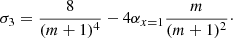 $$ \begin{aligned} \sigma _3 = \frac{8}{(m+1)^4} - 4 \alpha _{x=1} \frac{m}{(m+1)^2}\cdot \end{aligned} $$
