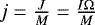 $j=\frac{J}{M}=\frac{I \Omega}{M}$