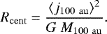 \begin{equation*} R_{\mathrm{cent}}=\frac{\langle j_{\mathrm{100~au}}\rangle^2}{G~M_{\mathrm{100~au}}}.\end{equation*}