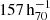 $ 157\,\mathrm{h}_{70}^{-1} $